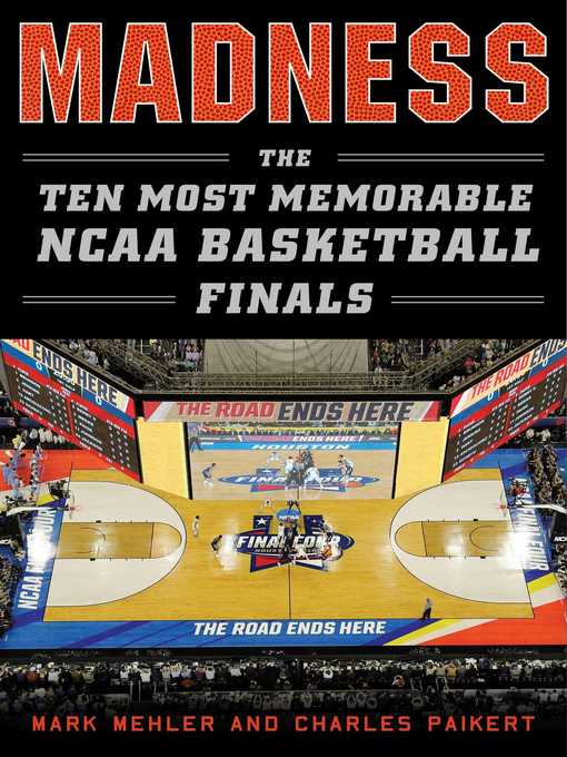 Title details for Madness: the Ten Most Memorable NCAA Basketball Finals by Mark Mehler - Available
